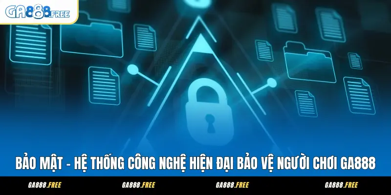 Bảo Mật - Hệ Thống Công Nghệ Hiện Đại Bảo Vệ Người Chơi GA888