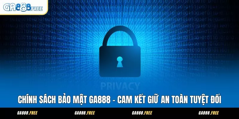 Chính Sách Bảo Mật Và An Toàn Dữ Liệu GA888 1 Chính Sách Bảo Mật GA888 – Cam Kết Giữ An Toàn Tuyệt Đối