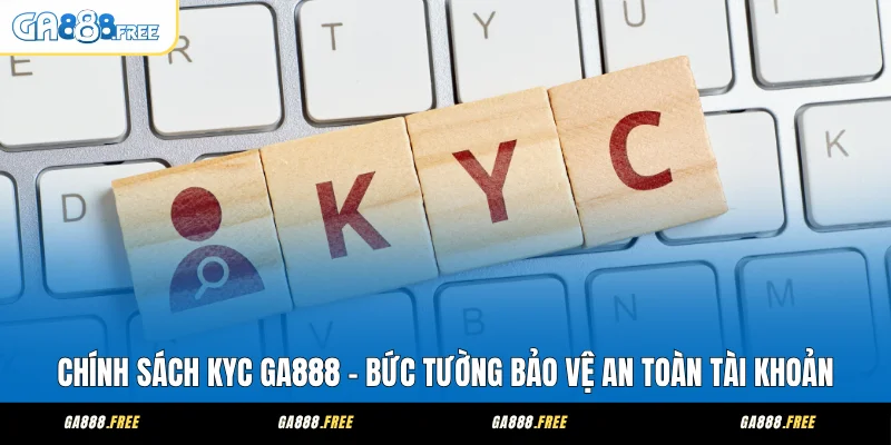 Chính Sách KYC Hệ Quy Định Bảo Mật Người Dùng GA888 1 Chính Sách KYC GA888 - Bức Tường Bảo Vệ An Toàn Tài Khoản
