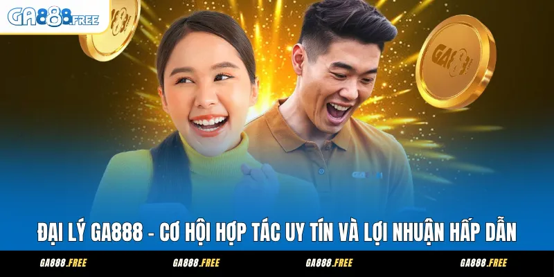 Đại Lý GA888 – Cơ Hội Hợp Tác Uy Tín Và Lợi Nhuận Hấp Dẫn