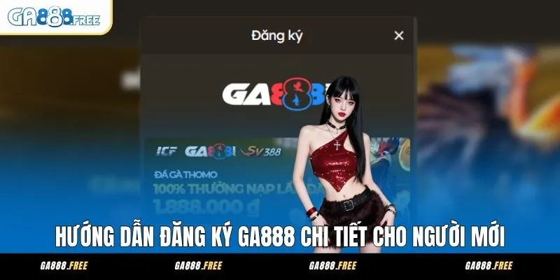 Hướng Dẫn Đăng Ký GA888 Chi Tiết Cho Người Mới