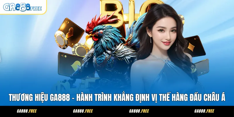 Thương hiệu ga888 hành trình khảng định vị thế hàng đầu